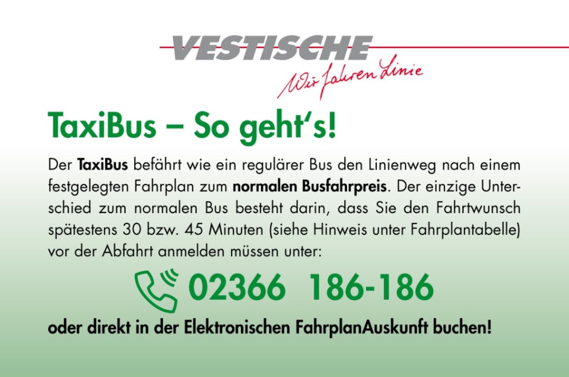 TaxiBus - So geht's! Der TaxiBus fährt den Linienweg nach einem Fahrplan zum normalen Busfahrpreis. Sie müssen nur 30 bzw 45 Minuten vor der Abfahrt dieses anmelden unter: 02366 186-186